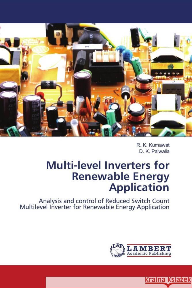 Multi-level Inverters for Renewable Energy Application Kumawat, R. K., Palwalia, D. K. 9786203025583 LAP Lambert Academic Publishing - książka