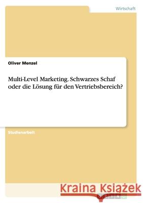 Multi-Level Marketing. Schwarzes Schaf oder die Lösung für den Vertriebsbereich? Oliver Menzel   9783656684206 Grin Verlag Gmbh - książka