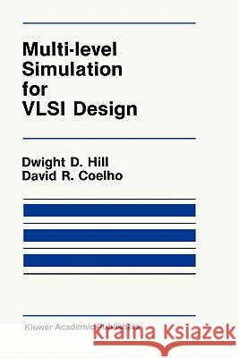 Multi-Level Simulation for VLSI Design Dwight D. Hill D. D. Hill D. R. Coelho 9780898381849 Kluwer Academic Publishers - książka