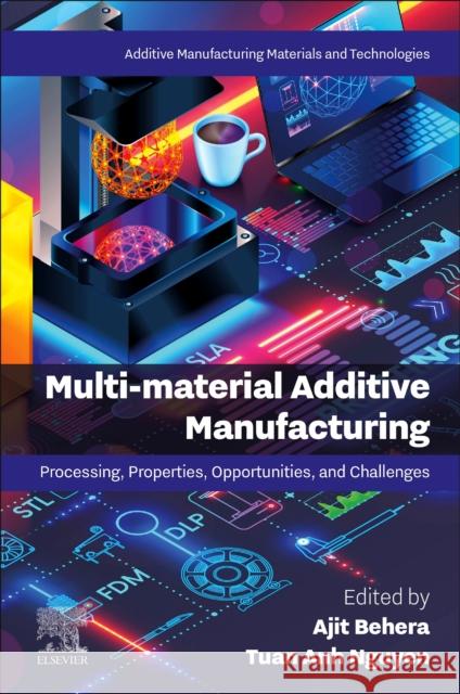 Multi-material Additive Manufacturing: Processing, Properties, Opportunities, and Challenges  9780443292286 Elsevier - Health Sciences Division - książka