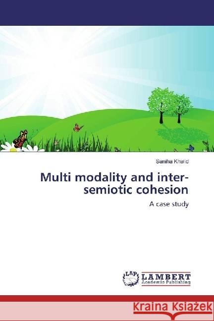 Multi modality and inter-semiotic cohesion : A case study Khalid, Saniha 9783659963377 LAP Lambert Academic Publishing - książka