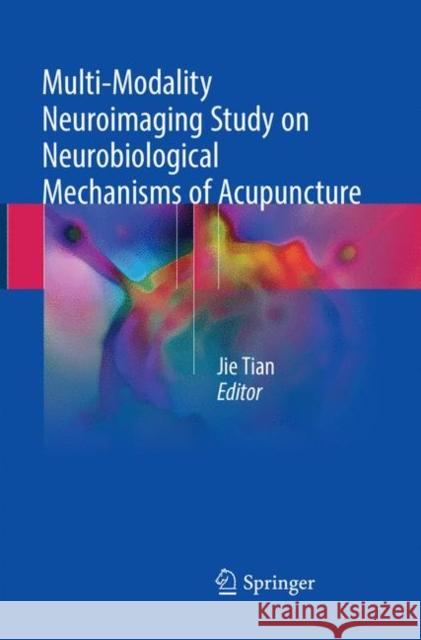 Multi-Modality Neuroimaging Study on Neurobiological Mechanisms of Acupuncture Jie Tian 9789811352645 Springer - książka