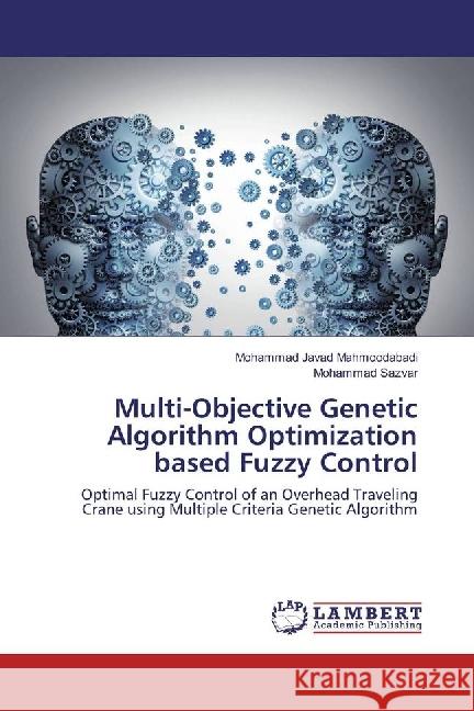 Multi-Objective Genetic Algorithm Optimization based Fuzzy Control : Optimal Fuzzy Control of an Overhead Traveling Crane using Multiple Criteria Genetic Algorithm Mahmoodabadi, Mohammad Javad; Sazvar, Mohammad 9783659914119 LAP Lambert Academic Publishing - książka