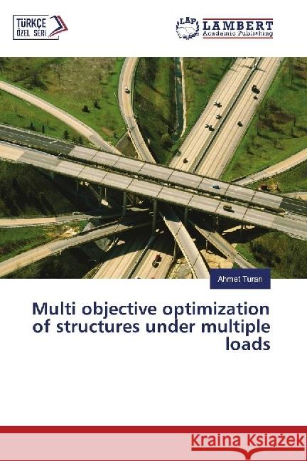 Multi objective optimization of structures under multiple loads Turan, Ahmet 9783330029316 LAP Lambert Academic Publishing - książka