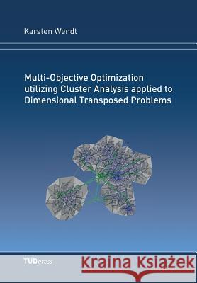 Multi-Objective Optimization utilizing Cluster Analysis applied to Dimensional Transposed Problems Karsten Wendt 9783959080422 Tudpress Verlag Der Wissenschaften Gmbh - książka