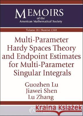 Multi-Parameter Hardy Spaces Theory and Endpoint Estimates for Multi-Parameter Singular Integrals Guozhen Lu Jiawei Shen Lu Zhang 9781470455378 American Mathematical Society - książka