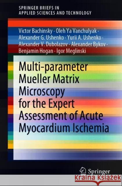 Multi-Parameter Mueller Matrix Microscopy for the Expert Assessment of Acute Myocardium Ischemia Victor Bachinsky Oleh Ya Vanchulyak Alexander G. Ushenko 9789811614491 Springer - książka