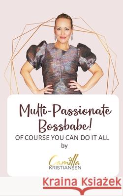 Multi-passionate bossbabe!: Of course you can do it all Kristiansen, Camilla 9798522670313 Independently published - książka