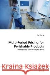 Multi-Period Pricing for Perishable Products : Uncertainty and Competition Zhang, Lei 9783639212518 VDM Verlag Dr. Müller - książka