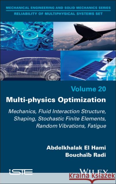 Multi-Physics Optimization: Mechanics, Fluid Interaction Structure, Shaping, Stochastic Finite Elements, Random Vibrations, Fatigue Mohamed (Hassan Premier University, Morocco) Eid 9781836690313 Wiley-Iste - książka