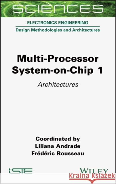 Multi-Processor System-On-Chip 1: Architectures Liliana Andrade Frederic Rousseau 9781789450217 Wiley-Iste - książka