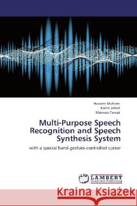 Multi-Purpose Speech Recognition and Speech Synthesis System Hussein Mohsen, Karim Jahed, Marwan Fawaz 9783848426362 LAP Lambert Academic Publishing - książka