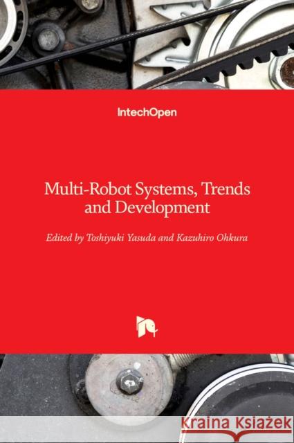 Multi-Robot Systems: Trends and Development Toshiyuki Yasuda 9789533074252 Intechopen - książka