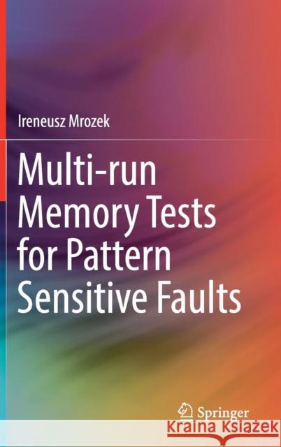 Multi-Run Memory Tests for Pattern Sensitive Faults Mrozek, Ireneusz 9783319912035 Springer - książka