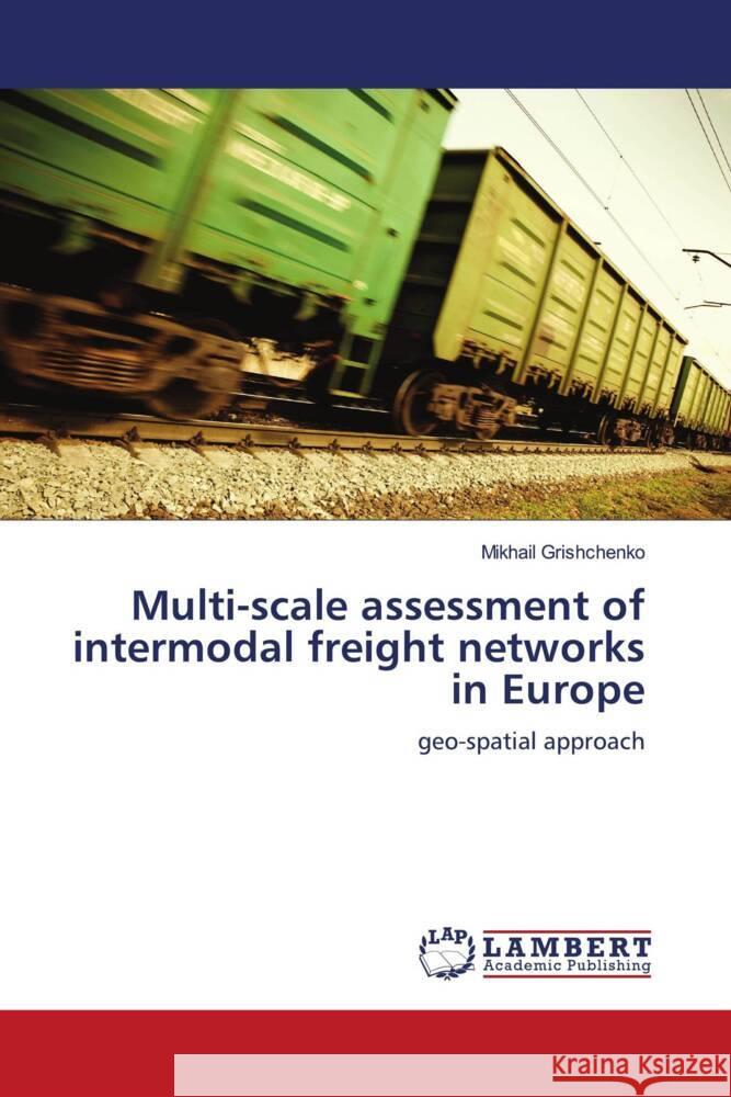 Multi-scale assessment of intermodal freight networks in Europe Mikhail Grishchenko 9783844395099 LAP Lambert Academic Publishing - książka