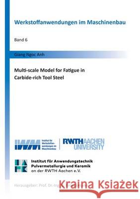 Multi-Scale Model for Fatigue in Carbide-Rich Tool Steel Giang Ngoc Anh 9783844037487 Shaker Verlag GmbH, Germany - książka