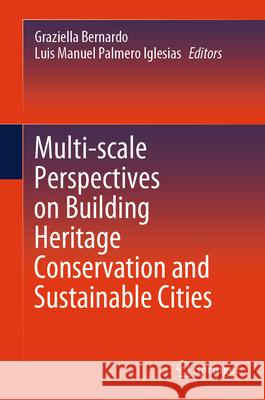 Multi-Scale Perspectives on Building Heritage Conservation and Sustainable Cities Graziella Bernardo Luis Manuel Palmer 9783031903625 Springer - książka