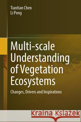 Multi-Scale Understanding of Vegetation Ecosystems: Changes, Drivers and Inspirations Tiantian Chen Li Peng 9783031901621 Springer - książka