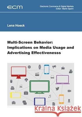 Multi-Screen Behavior: Implications on Media Usage and Advertising Effectiveness Prof Dr Martin Spann Lena Hoeck 9783748194293 Books on Demand - książka