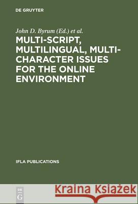 Multi-Script, Multilingual, Multi-Character Issues for the Online Environment: Proceedings of a Workshop Sponsored by the Ifla Section on Cataloguing, Byrum, John D. 9783598218149 K. G. Saur - książka