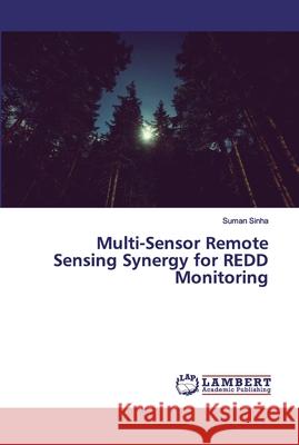 Multi-Sensor Remote Sensing Synergy for REDD Monitoring Suman Sinha 9786202528801 LAP Lambert Academic Publishing - książka