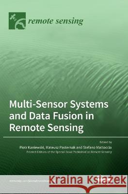 Multi-Sensor Systems and Data Fusion in Remote Sensing Piotr Kaniewski Mateusz Pasternak Stefano Mattoccia 9783036567983 Mdpi AG - książka