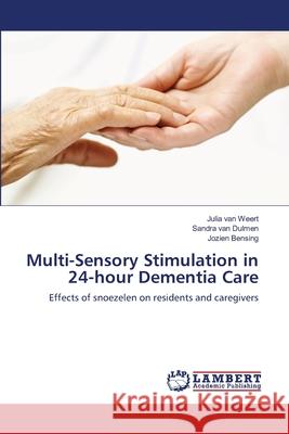 Multi-Sensory Stimulation in 24-hour Dementia Care Julia Van Weert, Sandra Van Dulmen, Jozien Bensing 9783844326864 LAP Lambert Academic Publishing - książka