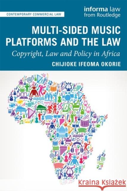 Multi-Sided Music Platforms and the Law: Copyright, Law and Policy in Africa Chijioke Ifeoma Okorie 9780367137366 Informa Law from Routledge - książka
