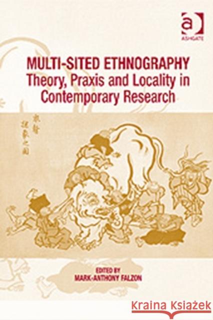 Multi-Sited Ethnography: Theory, Praxis and Locality in Contemporary Research Falzon, Mark-Anthony 9780754673187 Ashgate Publishing Limited - książka