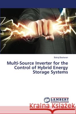 Multi-Source Inverter for the Control of Hybrid Energy Storage Systems Baskaran, Balraj 9786207640683 LAP Lambert Academic Publishing - książka