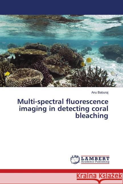 Multi-spectral fluorescence imaging in detecting coral bleaching Baburaj, Anu 9786139849697 LAP Lambert Academic Publishing - książka