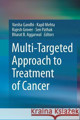 Multi-Targeted Approach to Treatment of Cancer Varsha Gandhi Kapil Mehta Rajesh Grover 9783319357683 Adis - książka