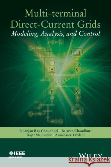 Multi-Terminal Direct-Current Grids: Modeling, Analysis, and Control Chaudhuri, Nilanjan 9781118729106 John Wiley & Sons - książka