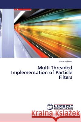 Multi Threaded Implementation of Particle Filters Misra Tanmay 9783659611865 LAP Lambert Academic Publishing - książka
