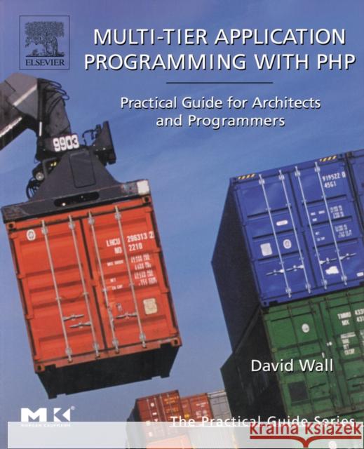 Multi-Tier Application Programming with PHP: Practical Guide for Architects and Programmers David Wall 9780127323503 Elsevier Science & Technology - książka