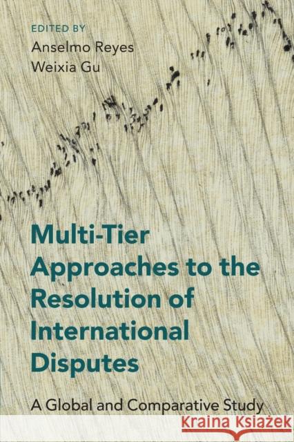 Multi-Tier Approaches to the Resolution of International Disputes: A Global and Comparative Study Anselmo Reyes Weixia Gu 9781108796057 Cambridge University Press - książka