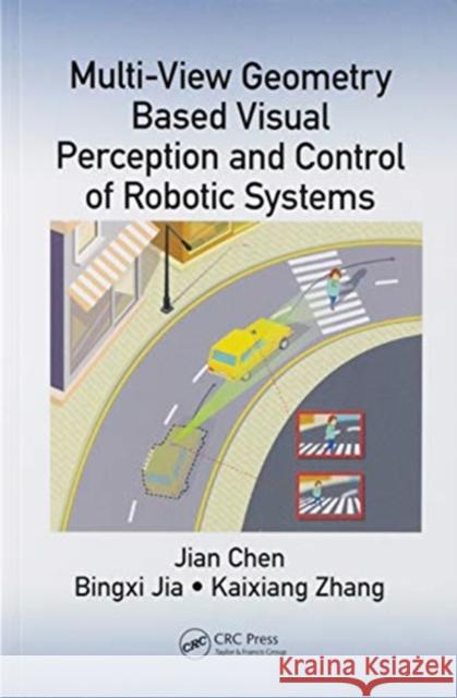 Multi-View Geometry Based Visual Perception and Control of Robotic Systems Jian Chen Bingxi Jia Kaixiang Zhang 9780367571467 CRC Press - książka