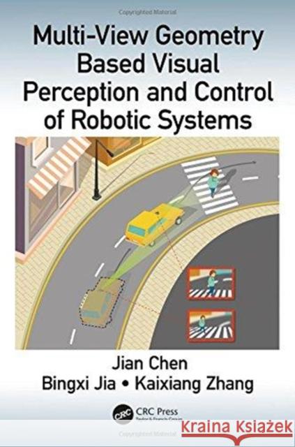 Multi-View Geometry Based Visual Perception and Control of Robotic Systems Jian Chen 9780815365983 CRC Press - książka