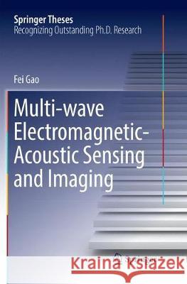 Multi-Wave Electromagnetic-Acoustic Sensing and Imaging Gao, Fei 9789811099502 Springer - książka