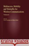 Multiaccess, Mobility and Teletraffic for Wireless Communications, Volume 6 Lagrange, Xavier 9781402070839 Kluwer Academic Publishers