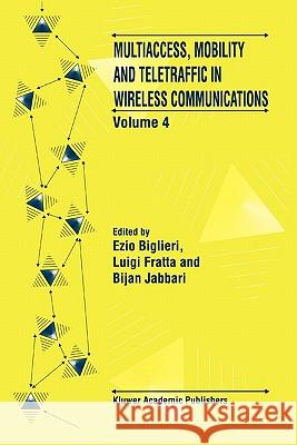 Multiaccess, Mobility and Teletraffic in Wireless Communications: Volume 4 Ezio Biglieri Luigi Fratta Bijan Jabbari 9781441951090 Not Avail - książka