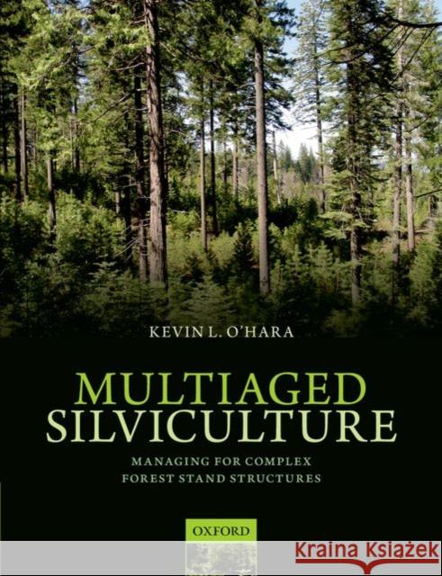 Multiaged Silviculture: Managing for Complex Forest Stand Structures Kevin O'Hara 9780198703068 Oxford University Press, USA - książka