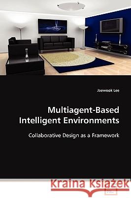 Multiagent-Based Intelligent Environments Jaewook Lee 9783639083217 VDM Verlag - książka