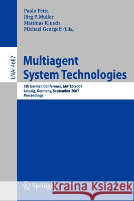 Multiagent System Technologies: 5th German Conference, Mates 2007, Leipzig, Germany, September 24-26, 2007, Proceedings Petta, Paolo 9783540749486 SPRINGER-VERLAG BERLIN AND HEIDELBERG GMBH &  - książka