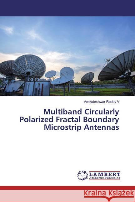 Multiband Circularly Polarized Fractal Boundary Microstrip Antennas Reddy V, Venkateshwar 9786200078179 LAP Lambert Academic Publishing - książka