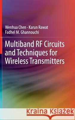 Multiband RF Circuits and Techniques for Wireless Transmitters Wenhua Chen Karun Rawat Fadhel M. Ghannouchi 9783662504383 Springer - książka