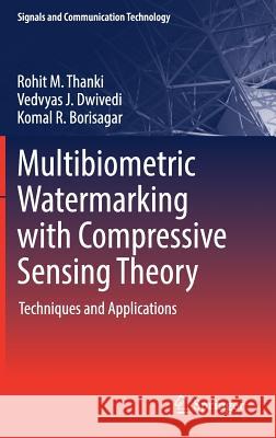 Multibiometric Watermarking with Compressive Sensing Theory: Techniques and Applications Thanki, Rohit M. 9783319731827 Springer - książka