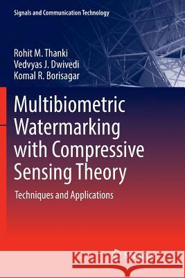 Multibiometric Watermarking with Compressive Sensing Theory: Techniques and Applications Thanki, Rohit M. 9783319892399 Springer - książka