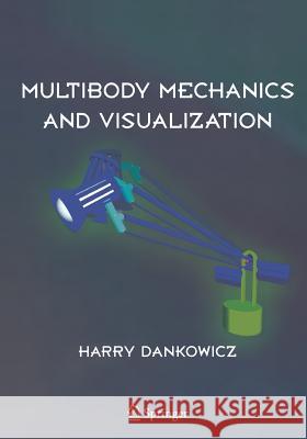 Multibody Mechanics and Visualization Harry Dankowicz 9781849969239 Springer London Ltd - książka