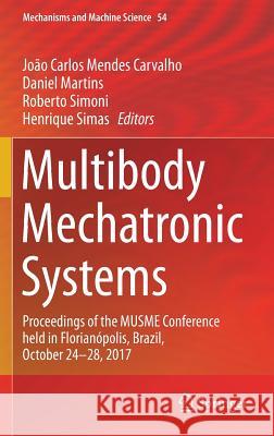 Multibody Mechatronic Systems: Proceedings of the Musme Conference Held in Florianópolis, Brazil, October 24-28, 2017 Carvalho, João Carlos Mendes 9783319675664 Springer - książka